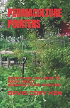 Paperback Permaculture Pointers: Everything You Need to Know about Permaculture Pointers Book