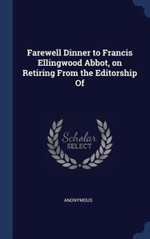 Farewell Dinner to Francis Ellingwood Abbot, on Retiring From the Editorship Of