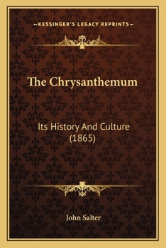 Paperback The Chrysanthemum: Its History And Culture (1865) Book
