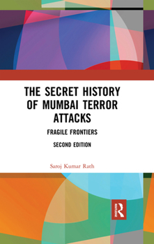 Paperback The Secret History of Mumbai Terror Attacks: Fragile Frontiers Book