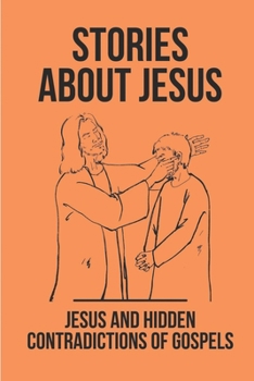 Paperback Stories About Jesus: Jesus And Hidden Contradictions Of Gospels: Social World Of Jesus And The Gospels Book