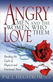 Paperback Angry Men and the Women Who Love Them: Breaking the Cycle of Physical and Emotional Abuse Book