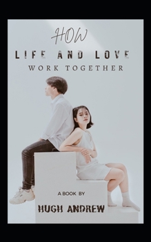 How Life And Love Work Together