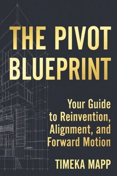 Paperback The Pivot Blueprint: Your Guide to Reinvention, Alignment, and Forward Motion Book