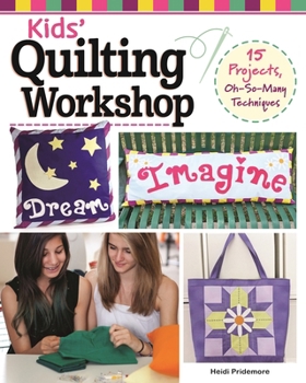 Paperback Kids' Quilting Workshop: 15 Projects, Oh-So-Many Techniques Book