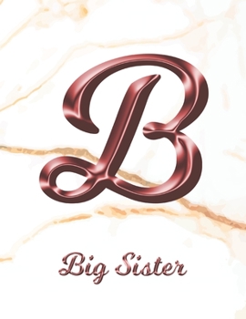 Big Sister: 1 Year Weekly Planner with Note Pages (12 Months) | White Marble Rose Gold Pink Effect Letter B | 2020 - 2021 | Week Planning | Monthly ... | Plan Each Day, Set Goals & Get Stuff Done