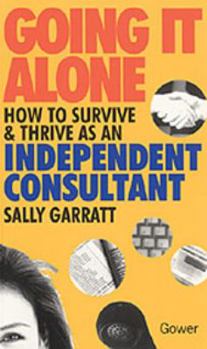 Paperback Going It Alone: How to Survive and Thrive As an Independent Consultant Book