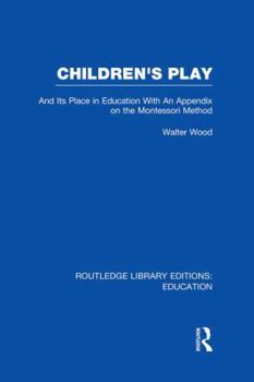 Paperback Children's Play and Its Place in Education: With an Appendix on the Montessori Method Book