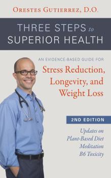 Paperback Three Steps to Superior Health: An Evidence-Based Guide for Stress Reduction, Longevity, and Weight Loss Book