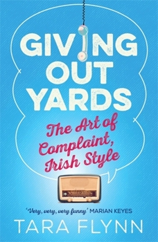 Paperback Giving Out Yards: The Art of Complaint, Irish Style Book