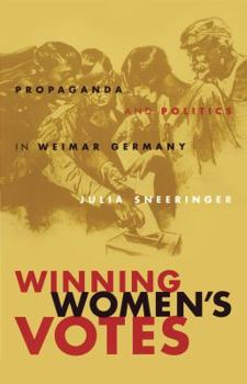 Paperback Winning Women's Votes: Propaganda and Politics in Weimar Germany Book