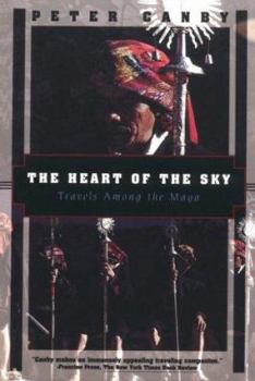 Paperback The Heart of the Sky: Travels Among the Maya Book