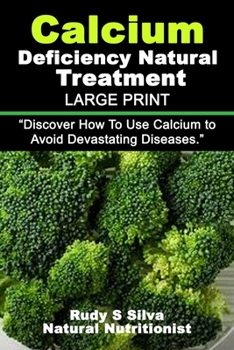 Paperback Calcium Deficiency Natural Treatment: Large Print: Discover How To Use Calcium to Avoid Devastating Diseases [Large Print] Book