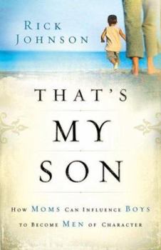 Paperback That's My Son: How Moms Can Influence Boys to Become Men of Character Book