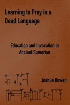 Paperback Learning to Pray in a Dead Language: Education and Invocation in Ancient Sumerian Book