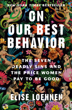 Hardcover On Our Best Behavior: The Seven Deadly Sins and the Price Women Pay to Be Good Book