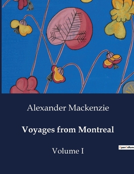 Paperback Voyages from Montreal: Explorations and Fur Trade in North America: The Journeys of Alexander Mackenzie Book