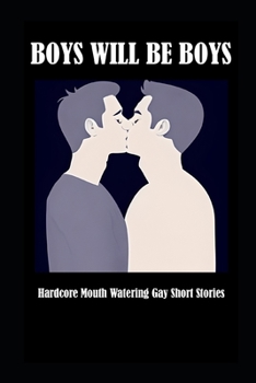 Paperback Boys Will Be Boys: Hardcore Mouth Watering Gay Short Stories Book