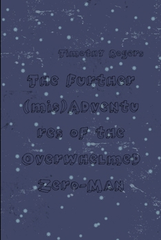 Paperback The Further (mis)Adventures of the Overwhelmed Zero-Man Book