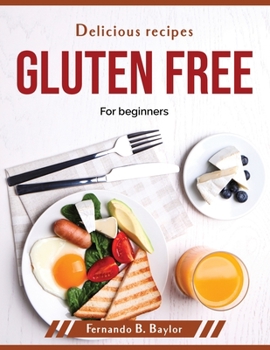 Paperback Delicious recipes gluten free: For beginners Book