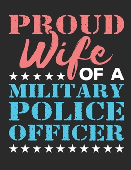 Proud Wife of a Military Police Officer: Military Wife Notebook Or Diary, 6" x 9" 150 blank paperback book, perfect for keeping notes or writing memories