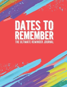 Paperback Dates To Remember The Ultimate Reminder Journal: Birthdays Anniversaries Important Dates All In One Place In An Attractive Convenient Reminder Tracker [Large Print] Book