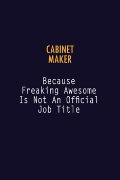 Paperback Cabinet Maker Because Freaking Awesome is not An Official Job Title: 6X9 Career Pride Notebook Unlined 120 pages Writing Journal Book