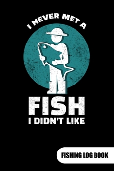 Paperback I never met a fish I didn?t like. Fishing log book: Fishing Log Journal for a fisherman as fishing gift, 6x9. Book