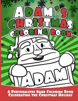 Paperback Adam's Christmas Coloring Book: A Personalized Name Coloring Book Celebrating the Christmas Holiday Book