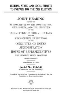 Paperback Federal, state, and local efforts to prepare for the 2008 election: joint hearing before the Subcommittee on the Constitution, Civil Rights, and Civil Book