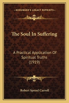 The Soul In Suffering: A Practical Application Of Spiritual Truths