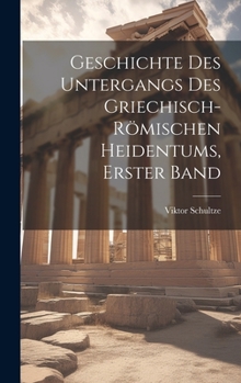 Hardcover Geschichte Des Untergangs Des Griechisch-Römischen Heidentums, Erster Band [German] Book