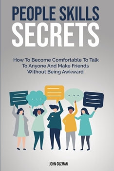 Paperback People Skills Secrets: How To Become Comfortable To Talk To Anyone And Make Friends Without Being Awkward Book