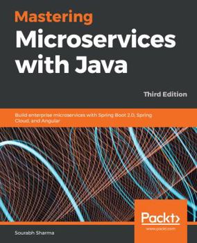 Paperback Mastering Microservices with Java - Third Edition: Build enterprise microservices with Spring Boot 2.0, Spring Cloud, and Angular Book