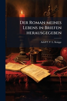 Der Roman Meines Lebenns in Briefen Herausgegeben