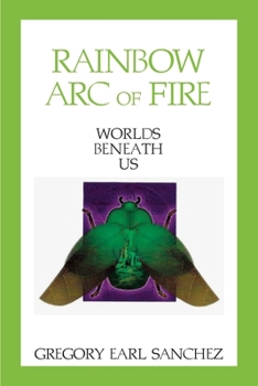 Paperback Rainbow Arc of Fire: Worlds Beneath Us Book