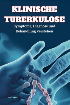 Klinische Tuberkulose: Symptome, Diagnose und Behandlung verstehen