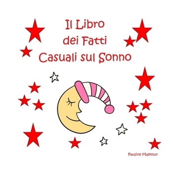 Il Libro dei Fatti Casuali sul Sonno (Italian Edition)