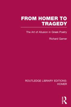 Hardcover From Homer to Tragedy: The Art of Allusion in Greek Poetry Book