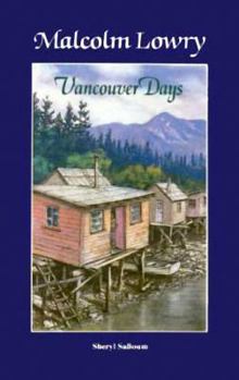 Paperback Malcolm Lowry: Vancouver Days Book