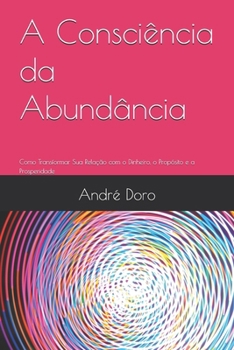 Paperback A Consciência da Abundância: Como Transformar Sua Relação com o Dinheiro, o Propósito e a Prosperidade [Portuguese] Book