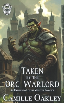 Taken by the Orc Warlord: An Enemies to Lovers Monster Romance (Ashspire Orcs)