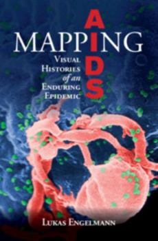 Mapping AIDS: Visual Histories of an Enduring Epidemic - Book  of the Global Health Histories