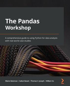 Paperback The Pandas Workshop: A comprehensive guide to using Python for data analysis with real-world case studies Book