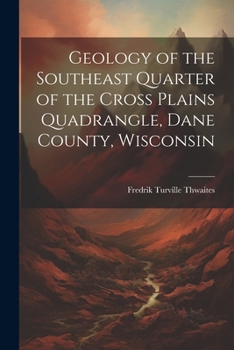 Paperback Geology of the Southeast Quarter of the Cross Plains Quadrangle, Dane County, Wisconsin Book