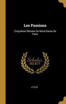 Hardcover Les Passions: Cinquième Retraite De Notré-Dame De Paris [French] Book