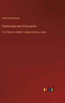 Hardcover Dramaturgie des Schauspiels: III. Grillparzer, Hebbel, Ludwig, Gutzkow, Laube [German] Book