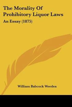 Paperback The Morality Of Prohibitory Liquor Laws: An Essay (1875) Book