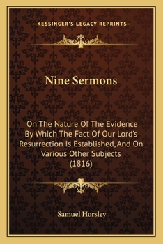 Paperback Nine Sermons: On The Nature Of The Evidence By Which The Fact Of Our Lord's Resurrection Is Established, And On Various Other Subjec Book