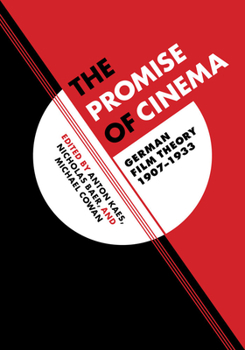 The Promise of Cinema: German Film Theory, 1907–1933 - Book #49 of the Weimar and Now: German Cultural Criticism